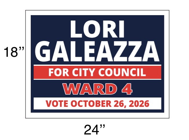 Lori Galeazza for City Council, Ward 4 lawn sign, 24 by 18 inches